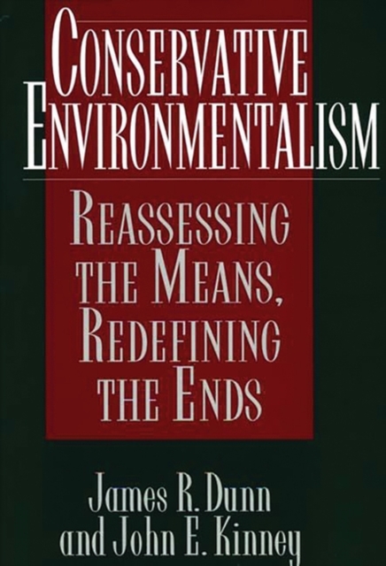 Conservative Environmentalism : Reassessing the Means, Redefining the Ends, Hardback Book