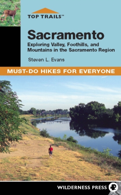 Top Trails: Sacramento : Exploring Valley, Foothills, and Mountains in the Sacramento Region, Paperback / softback Book