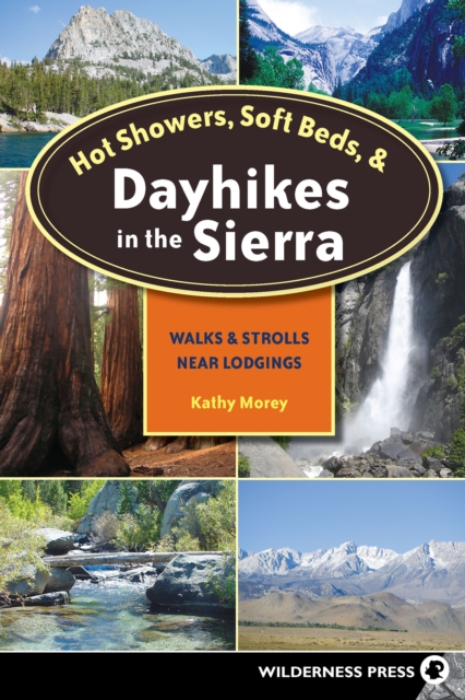 Hot Showers, Soft Beds, and Dayhikes in the Sierra : Walks and Strolls Near Lodgings, Paperback / softback Book