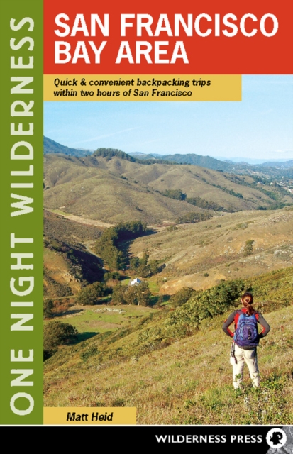 One Night Wilderness: San Francisco Bay Area : Quick and Convenient Backpacking Trips within Two Hours of San Francisco, EPUB eBook