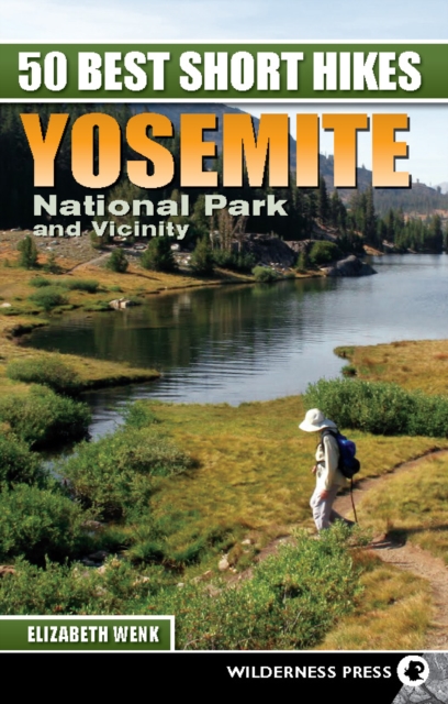 50 Best Short Hikes: Yosemite National Park and Vicinity, Paperback / softback Book