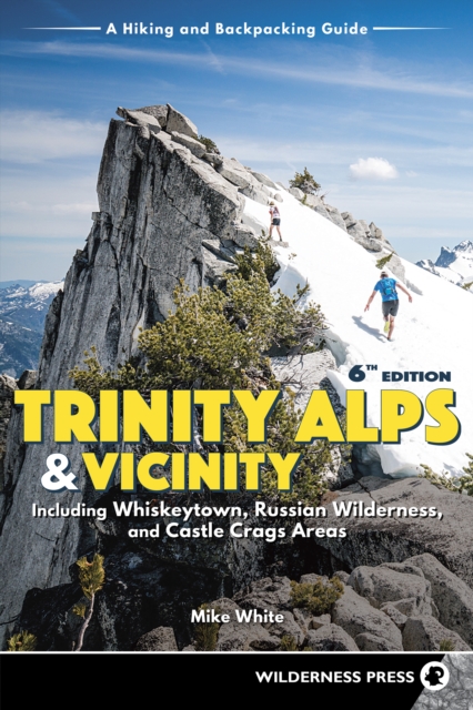 Trinity Alps & Vicinity: Including Whiskeytown, Russian Wilderness, and Castle Crags Areas : A Hiking and Backpacking Guide, Paperback / softback Book