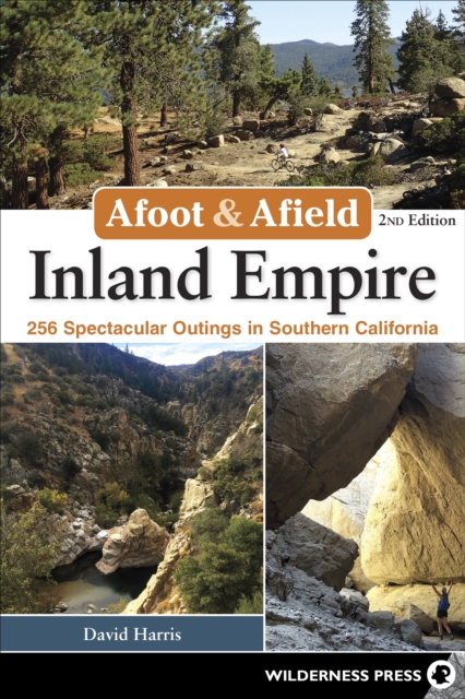 Afoot & Afield: Inland Empire : 256 Spectacular Outings in Southern California, Paperback / softback Book