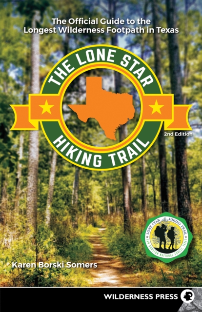 The Lone Star Hiking Trail : The Official Guide to the Longest Wilderness Footpath in Texas, Paperback / softback Book