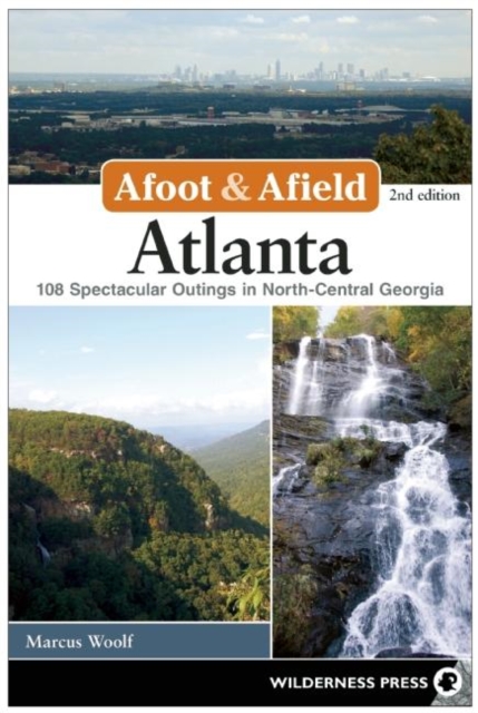 Afoot & Afield: Atlanta : 108 Spectacular Outings in North-Central Georgia, Hardback Book