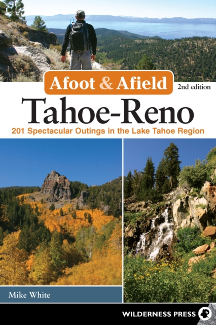 Afoot & Afield: Tahoe-Reno : 201 Spectacular Outings in the Lake Tahoe Region, Hardback Book