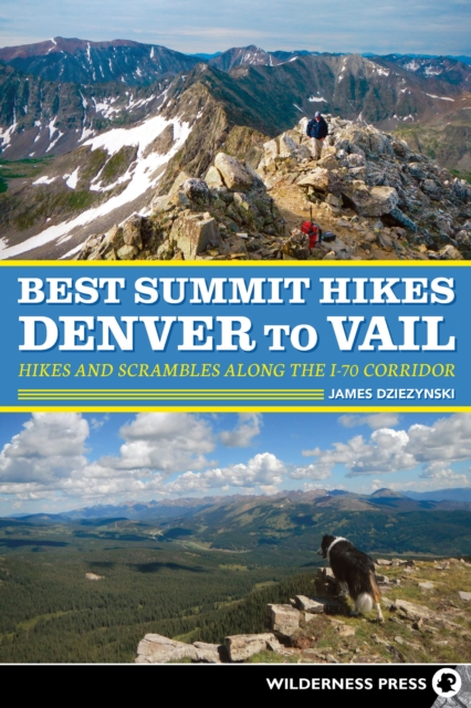 Best Summit Hikes Denver to Vail : Hikes and Scrambles Along the I-70 Corridor, Hardback Book