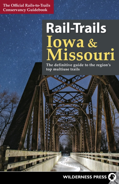 Rail-Trails Iowa & Missouri : The definitive guide to the state's top multiuse trails, Hardback Book