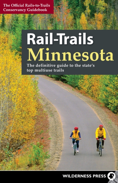 Rail-Trails Minnesota : The definitive guide to the state's best multiuse trails, Hardback Book