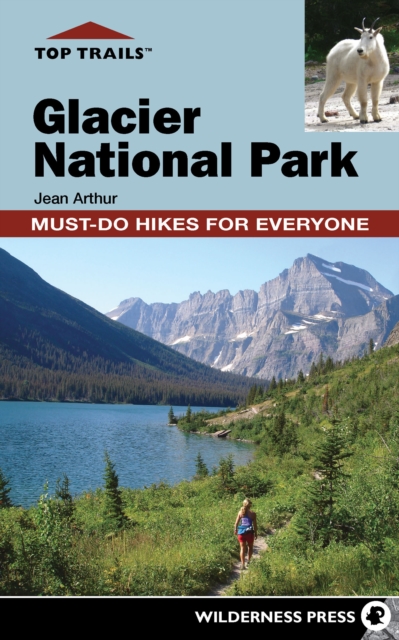 Top Trails: Glacier National Park : Must-Do Hikes for Everyone, Hardback Book