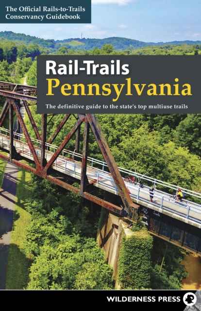 Rail-Trails Pennsylvania : The definitive guide to the state's top multiuse trails, Paperback / softback Book