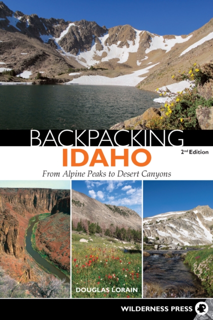 Backpacking Idaho : From Alpine Peaks to Desert Canyons, Hardback Book