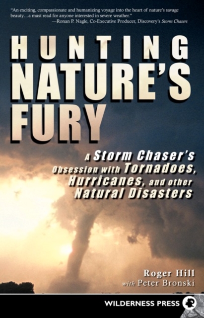 Hunting Nature's Fury : A Storm Chaser's Obsession with Tornadoes, Hurricanes, and other Natural Disasters, Hardback Book