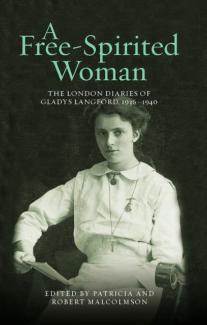 A Free-Spirited Woman : The London Diaries of Gladys Langford, 1936-1940, Hardback Book