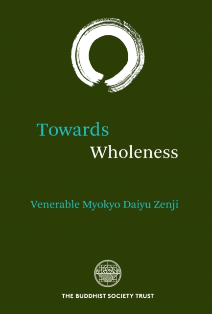 Towards Wholeness : Translations and Commentary by the Venerable Myokyo-ni, Paperback / softback Book