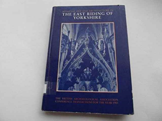 Mediaeval Art and Architecture in the East Riding of Yorkshire, Hardback Book