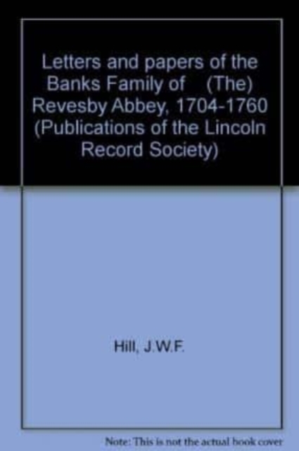 Letters and papers of the Banks Family of    [The] Revesby Abbey, 1704-1760, Hardback Book