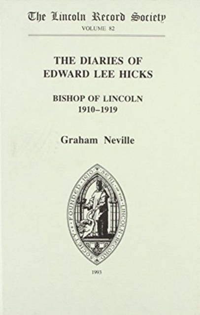 The Diaries of Edward Lee Hicks                    Bishop of Lincoln 1910-1919, Hardback Book