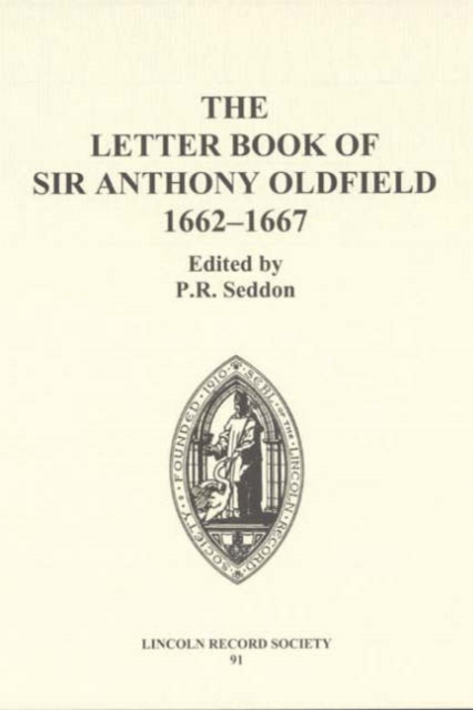 The Letter Book of Sir Anthony Oldfield, 1662-1667, Hardback Book