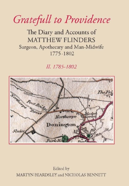 `Gratefull to Providence': The Diary and Accounts of Matthew Flinders, Surgeon, Apothecary, and Man-Midwife, 1775-1802 : Volume II: 1785-1802, Hardback Book