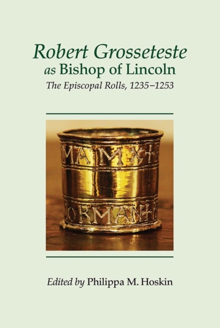 Robert Grosseteste as Bishop of Lincoln : The Episcopal Rolls, 1235-1253, Hardback Book