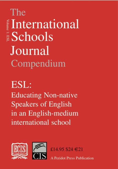 The International Schools Journal Compendium: ESL: Educating Non-native Speakers of English in an English-medium International School: v.1, Paperback / softback Book