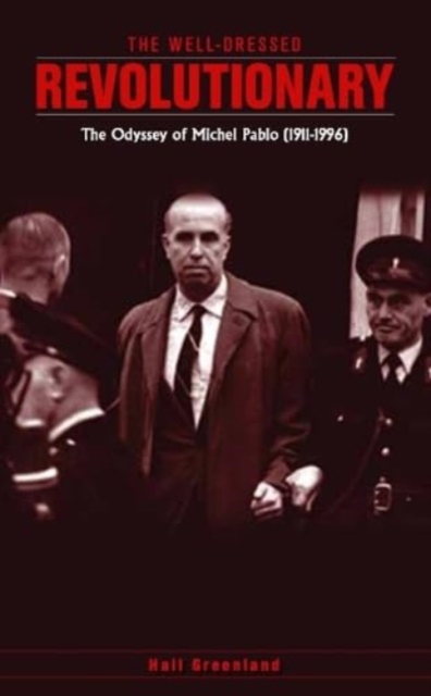 The well dressed revolutionary : The Odyssey of Michel Pablo (1911-1996), Paperback / softback Book