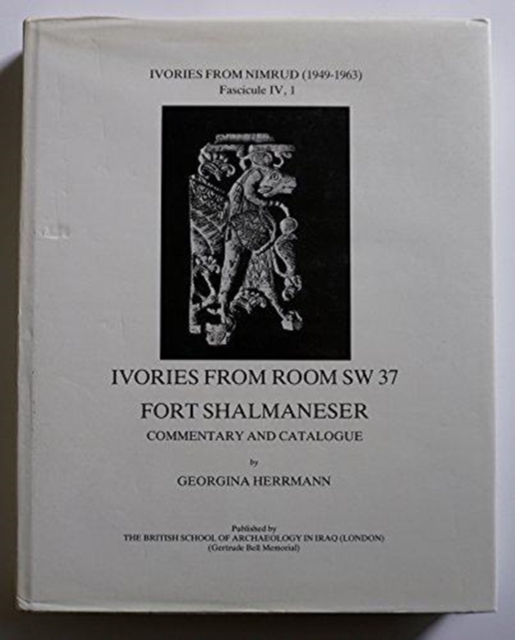 Ivories from Nimrud, Vol IV : Ivories from Room SW37, Fort Shalmaneser, Hardback Book