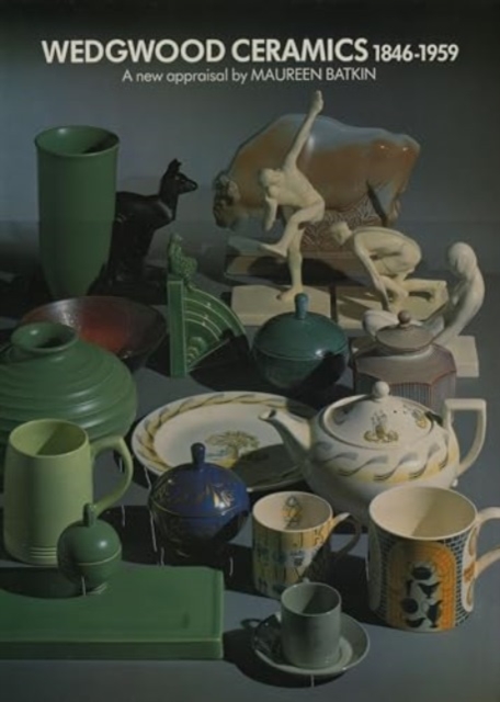 Wedgwood Ceramics, 1846-1959 : A New Appraisal, Hardback Book