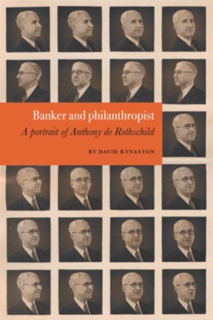 David Kynaston: Banker and philanthropist : A portrait of Anthony de Rothschild, Hardback Book