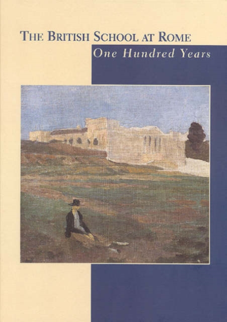 The British School at Rome : One Hundred Years, Hardback Book