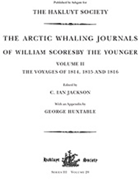 The Arctic Whaling Journals of William Scoresby the Younger/ Volume II / The Voyages of 1814, 1815 and 1816, Hardback Book