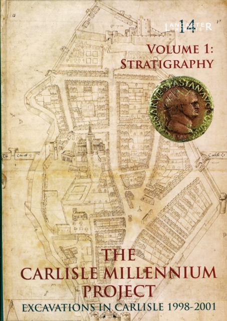 Carlisle Millennium Project - Excavations in Carlisle 1998-2001 Volume 1, Hardback Book