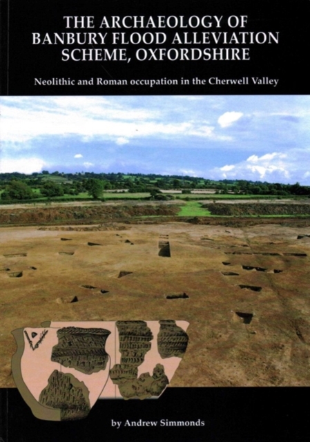The Archaeology of Banbury Flood Alleviation Scheme, Oxfordshire, Paperback / softback Book
