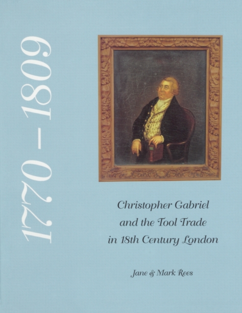Christopher Gabriel and the Tool Trade in 18th Century London 1770-1809, Paperback / softback Book