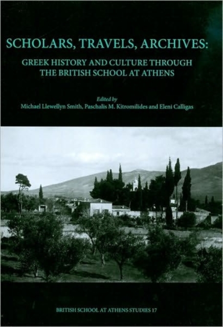 Scholars, Travels, Archives : Greek History and Culture Through the British School at Athens, Hardback Book