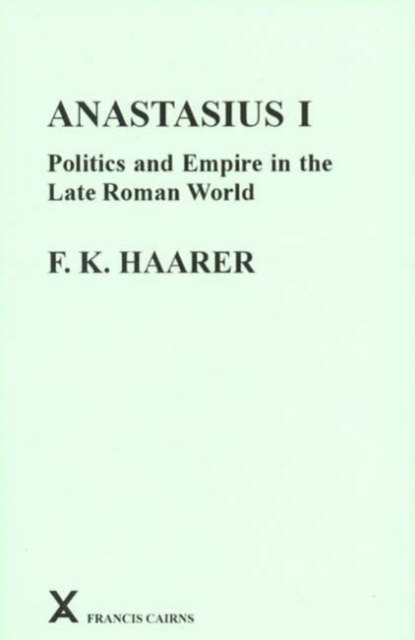 Anastasius I : Politics and Empire in the Late Roman World, Hardback Book