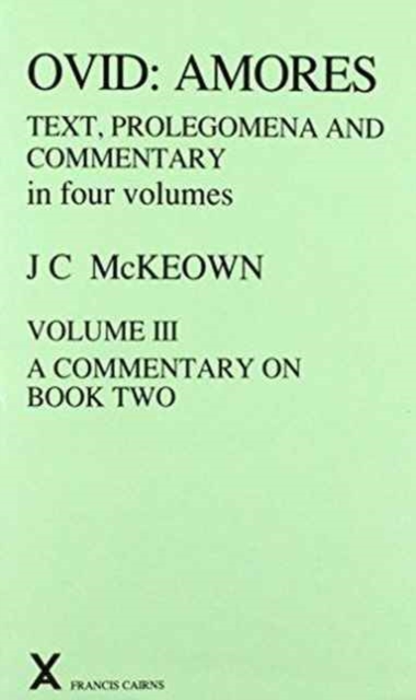 Ovid : Amores. Text. Prolegomena and Commentary in Four Volumes. Vol III, A Commentary on Book Two, Hardback Book
