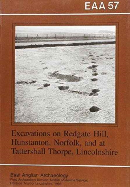 EAA 57: Excavations at Redgate Hill, Hunstanton, Norfolk; and at Tattersall Thorpe, Lincoln, Paperback / softback Book