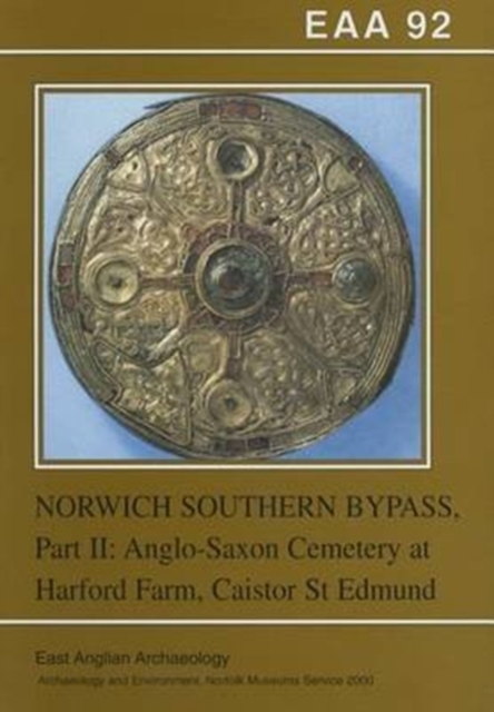 EAA 92: Excavations on the Norwich Southern Bypass, 1989-91 Part II : The Anglo-Saxon Cemetery at Harford Farm, Markshall, Norfolk, Paperback / softback Book