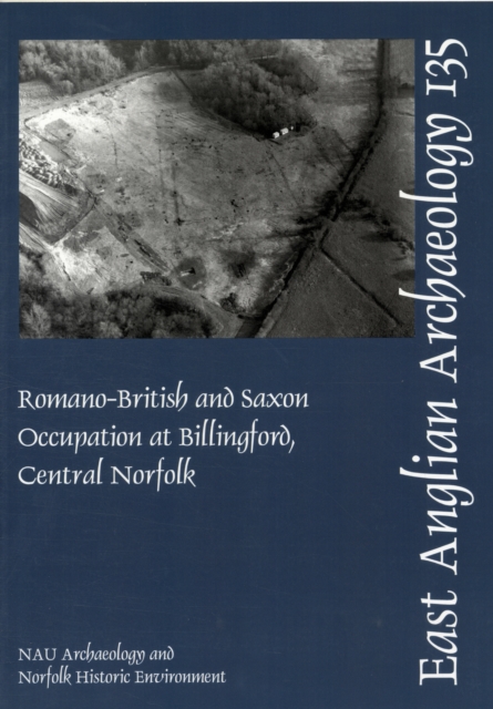 Romano-British and Saxon Occupation at Billingford, Central Norfolk, Paperback Book