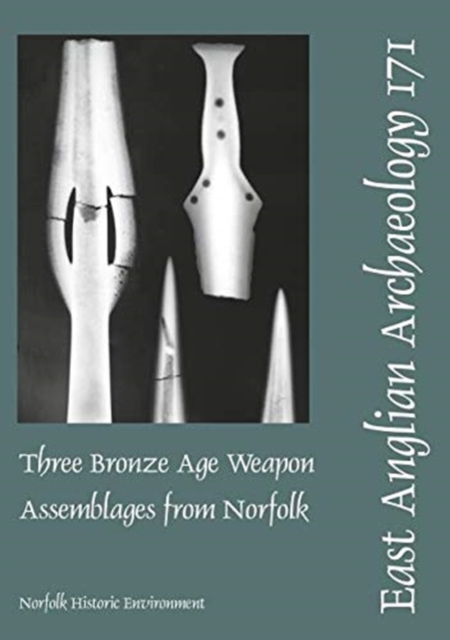 EAA 171: Three Bronze Age Weapon Assemblages from Norfolk, Paperback / softback Book
