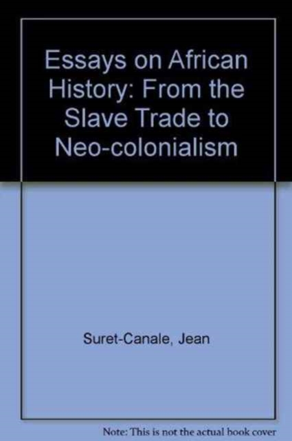 Essays on African History : From the Slave Trade to Neo-colonialism, Hardback Book