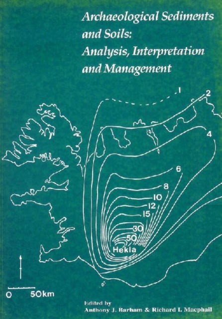 Archaeological Sediments and Soils : Analysis, Interpretation and Management, Paperback / softback Book