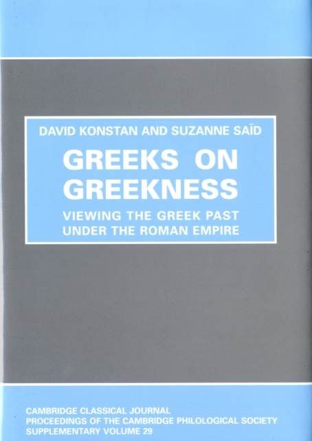 Greeks on Greekness : Viewing the Greek Past Under the Roman Empire, Hardback Book