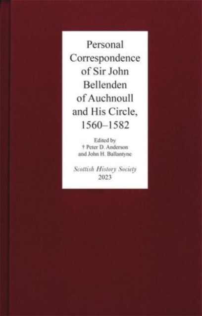Personal Correspondence of Sir John Bellenden of Auchnoull and His Circle, 1560-1582, Hardback Book