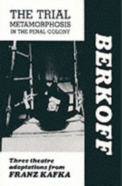 The Trial: Metamorphosis: In the Penal Colony : Three Theatre Adaptations from Franz Kafka Playscript, Paperback / softback Book