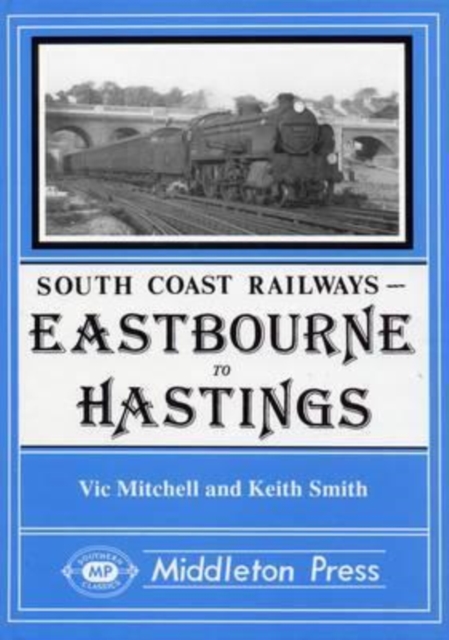Eastbourne to Hasings : Including the Eastbourne Tramway, Hardback Book