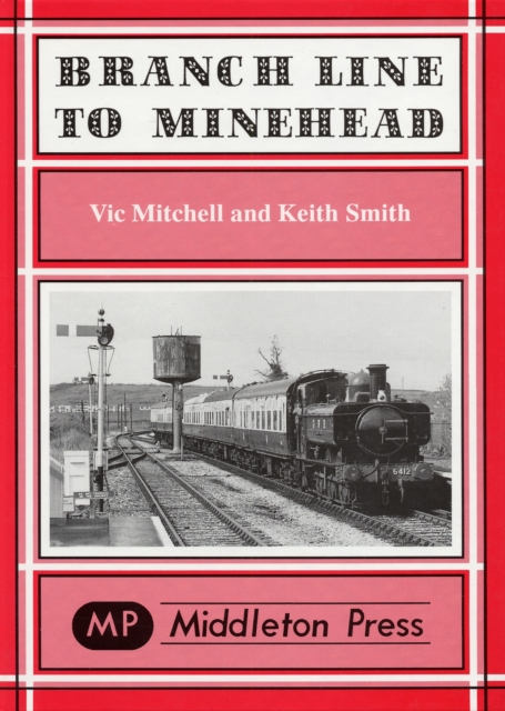 Branch Line to Minehead : Preservation Perfection, Hardback Book