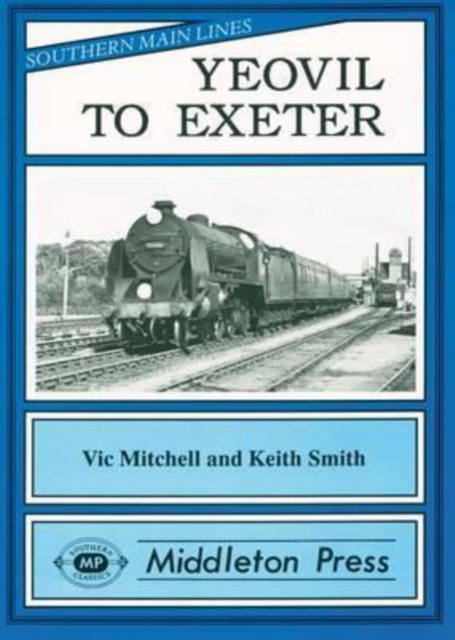 Yeovil to Exeter : Featuring Exeter Central in Its Heyday, Hardback Book
